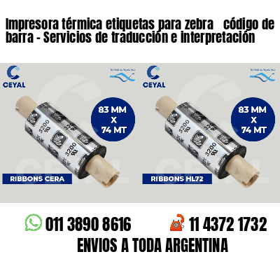 Impresora térmica etiquetas para zebra  código de barra - Servicios de traducción e interpretación